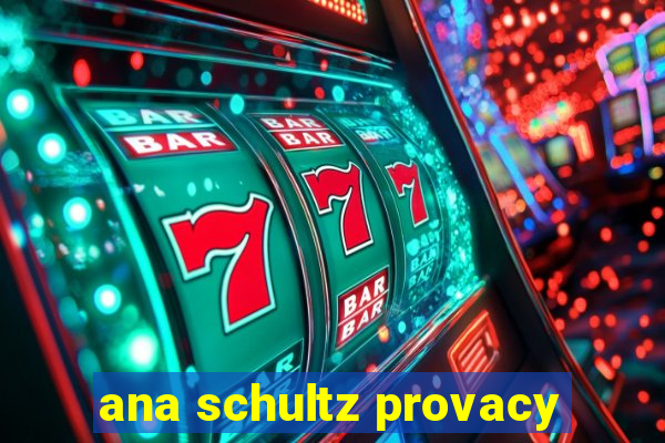 ana schultz provacy